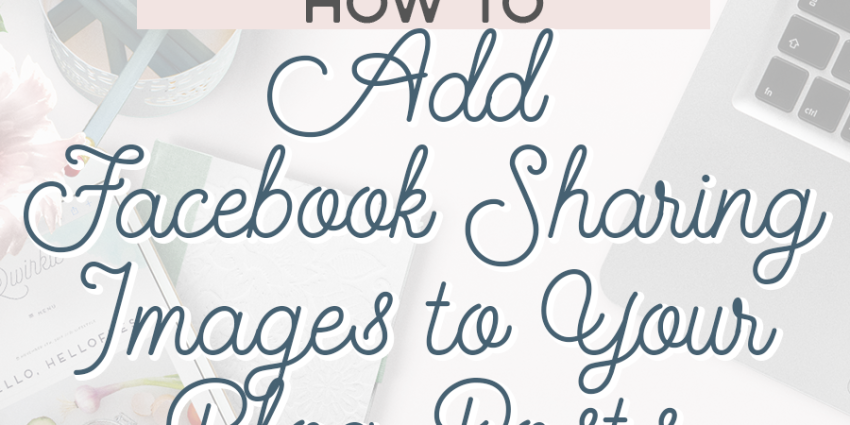 How to Add Facebook Sharing Images to Your Blog Posts